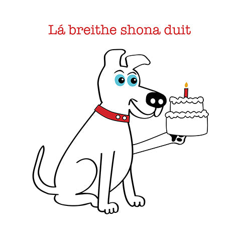 A cartoon dog holidng a birthay cake wishing the recipient a happy birthday in the irish language Lá breithe shona duit. This is a white card featuring pops of red, orange and black.